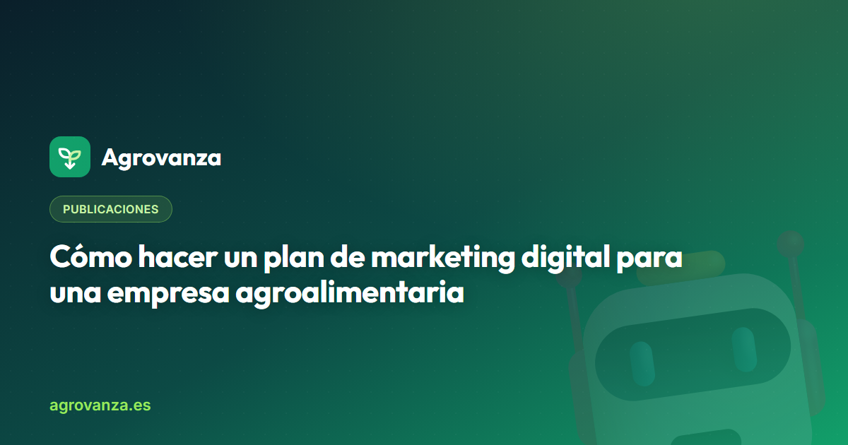 Cómo hacer un plan de marketing digital para una empresa agroalimentaria — Agrovanza