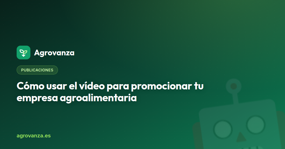 Cómo usar el vídeo para promocionar tu empresa agroalimentaria — Agrovanza