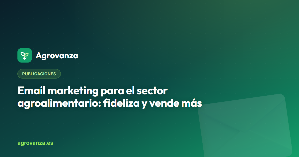 Email marketing para el sector agroalimentario: fideliza y vende más — Agrovanza
