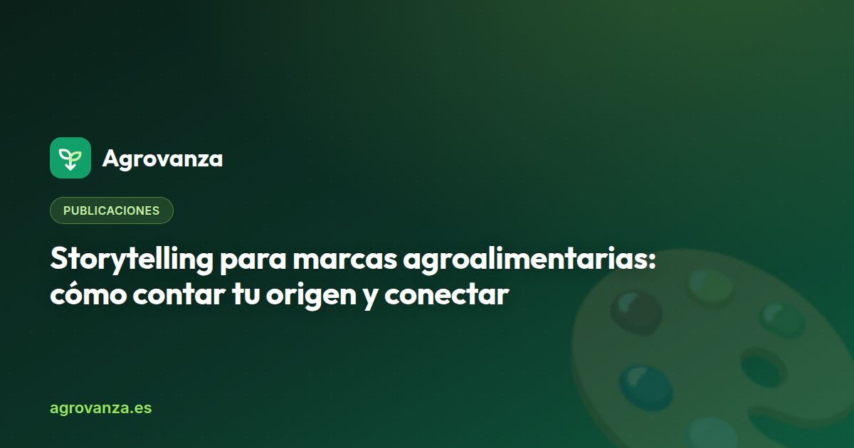 Storytelling para marcas agroalimentarias: cómo contar tu origen y conectar — Agrovanza
