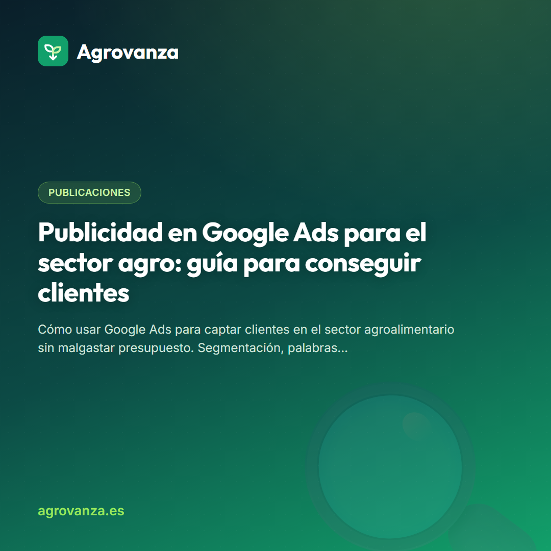 Publicidad en Google Ads para el sector agro: guía para conseguir clientes