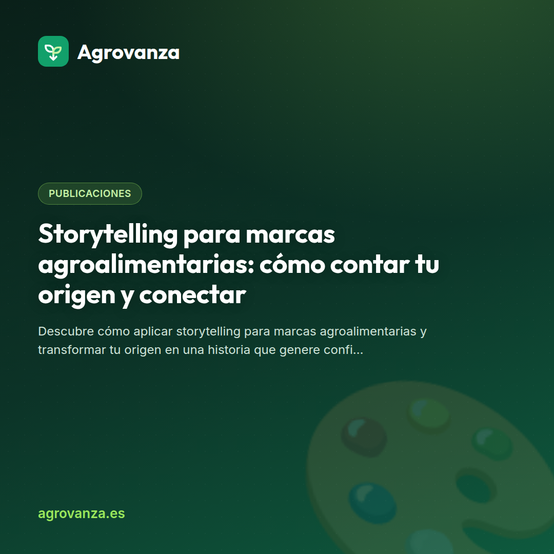 Storytelling para marcas agroalimentarias: cómo contar tu origen y conectar